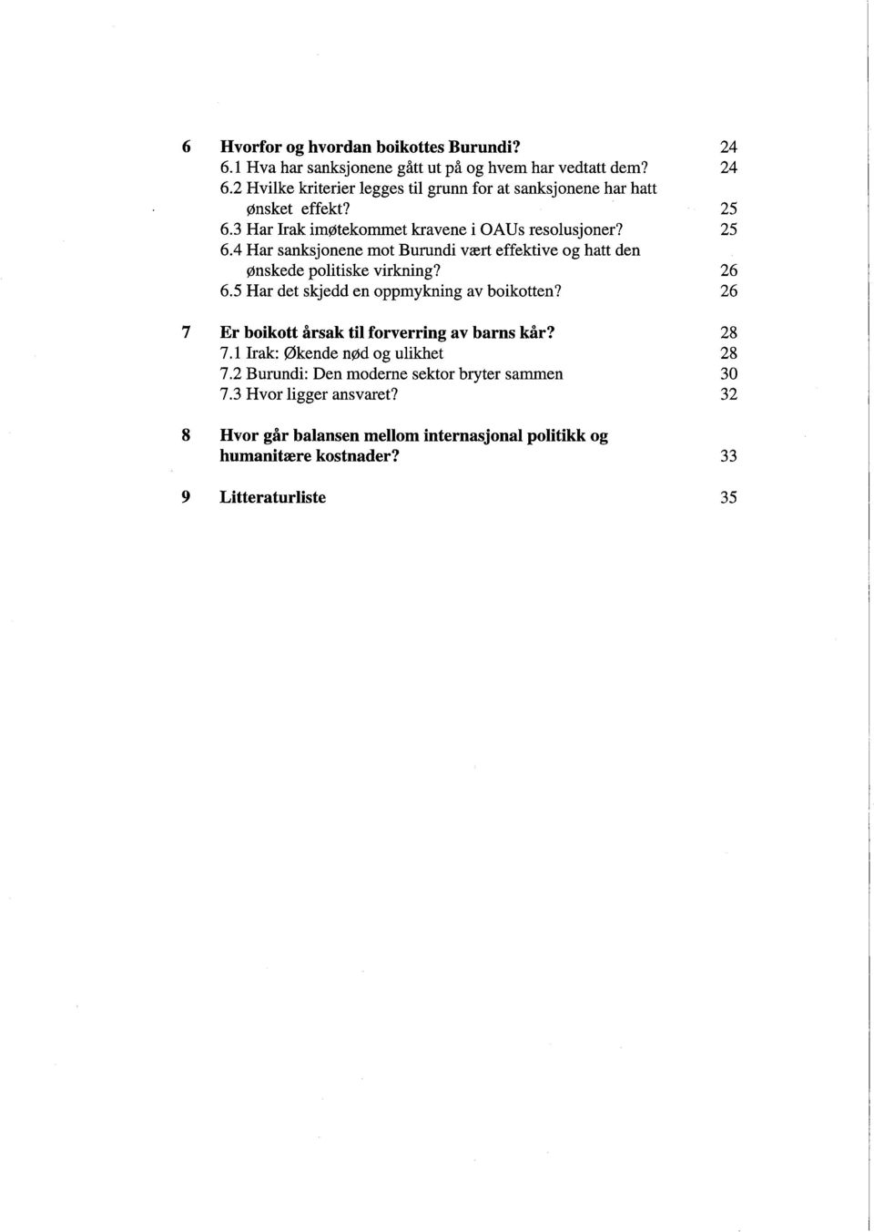 5 Har det skjedd en oppmykning av boikotten? 26 7 Er boikott årsak ti forverring av barns kår? 28 7.1 Irak: Økende nød og ulikhet 28 7.