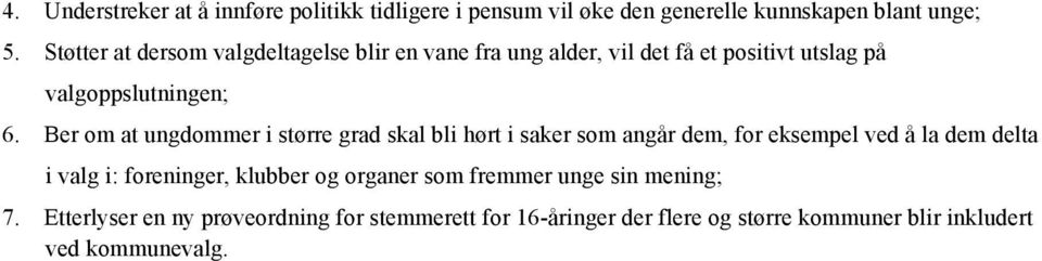 Ber om at ungdommer i større grad skal bli hørt i saker som angår dem, for eksempel ved å la dem delta i valg i: foreninger,