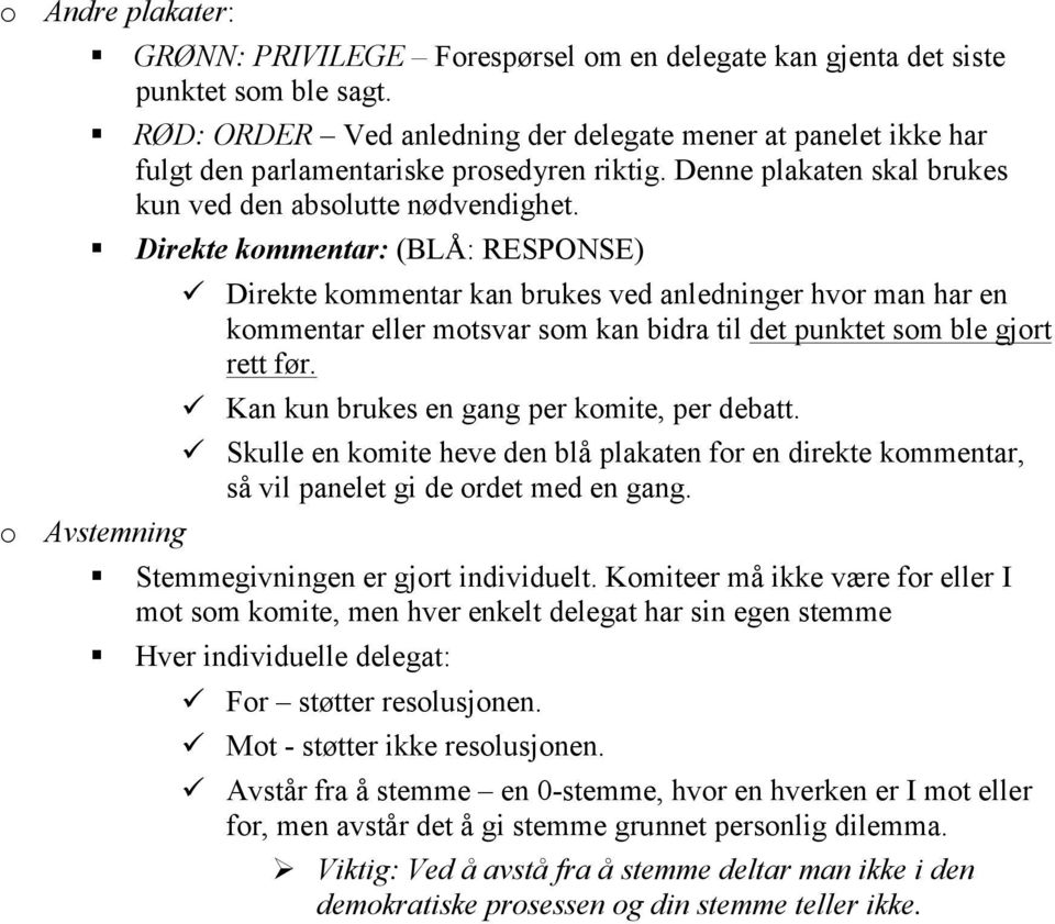 o Avstemning Direkte kommentar: (BLÅ: RESPONSE) ü Direkte kommentar kan brukes ved anledninger hvor man har en kommentar eller motsvar som kan bidra til det punktet som ble gjort rett før.