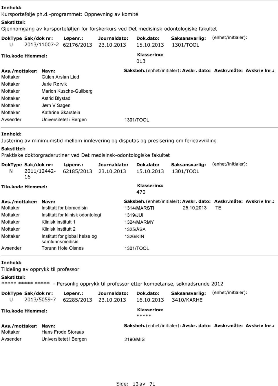 : Mottaker Gülen Arslan Lied Mottaker Mottaker Mottaker Mottaker Mottaker Jarle Rørvik Marion Kusche-Gullberg Astrid Blystad Jørn V agen Kathrine karstein niversitetet i Bergen 1301/TOOL Justering av