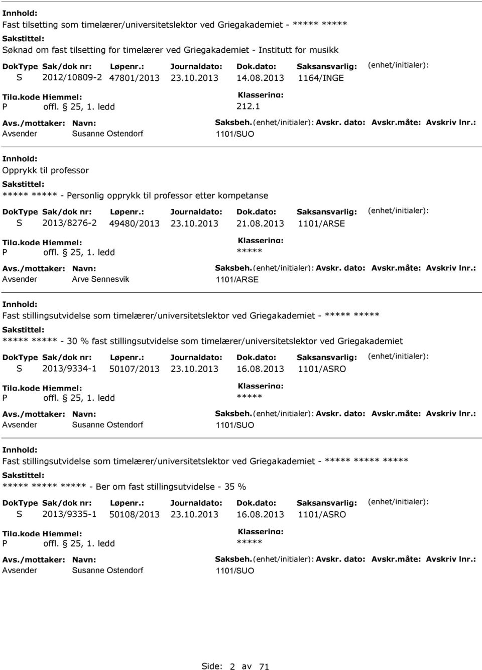 : usanne Ostendorf 1101/O Opprykk til professor - ersonlig opprykk til professor etter kompetanse 2013/8276-2 49480/2013 21.08.2013 1101/ARE offl. 25, 1. ledd Avs./mottaker: Navn: aksbeh. Avskr.