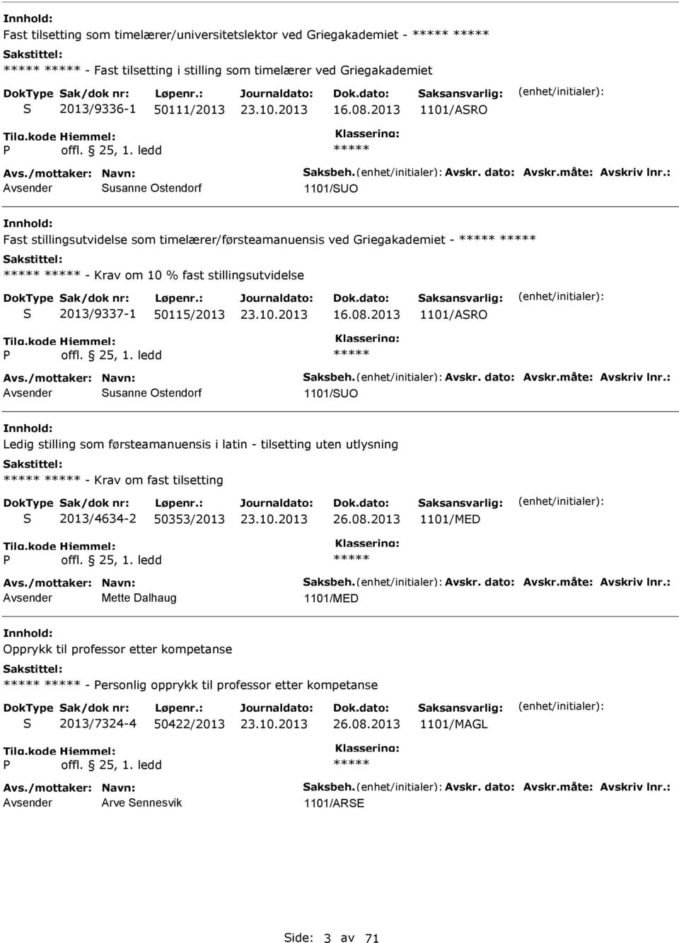 : usanne Ostendorf 1101/O Fast stillingsutvidelse som timelærer/førsteamanuensis ved Griegakademiet - - Krav om 10 % fast stillingsutvidelse 2013/9337-1 50115/2013 16.08.2013 1101/ARO offl. 25, 1.