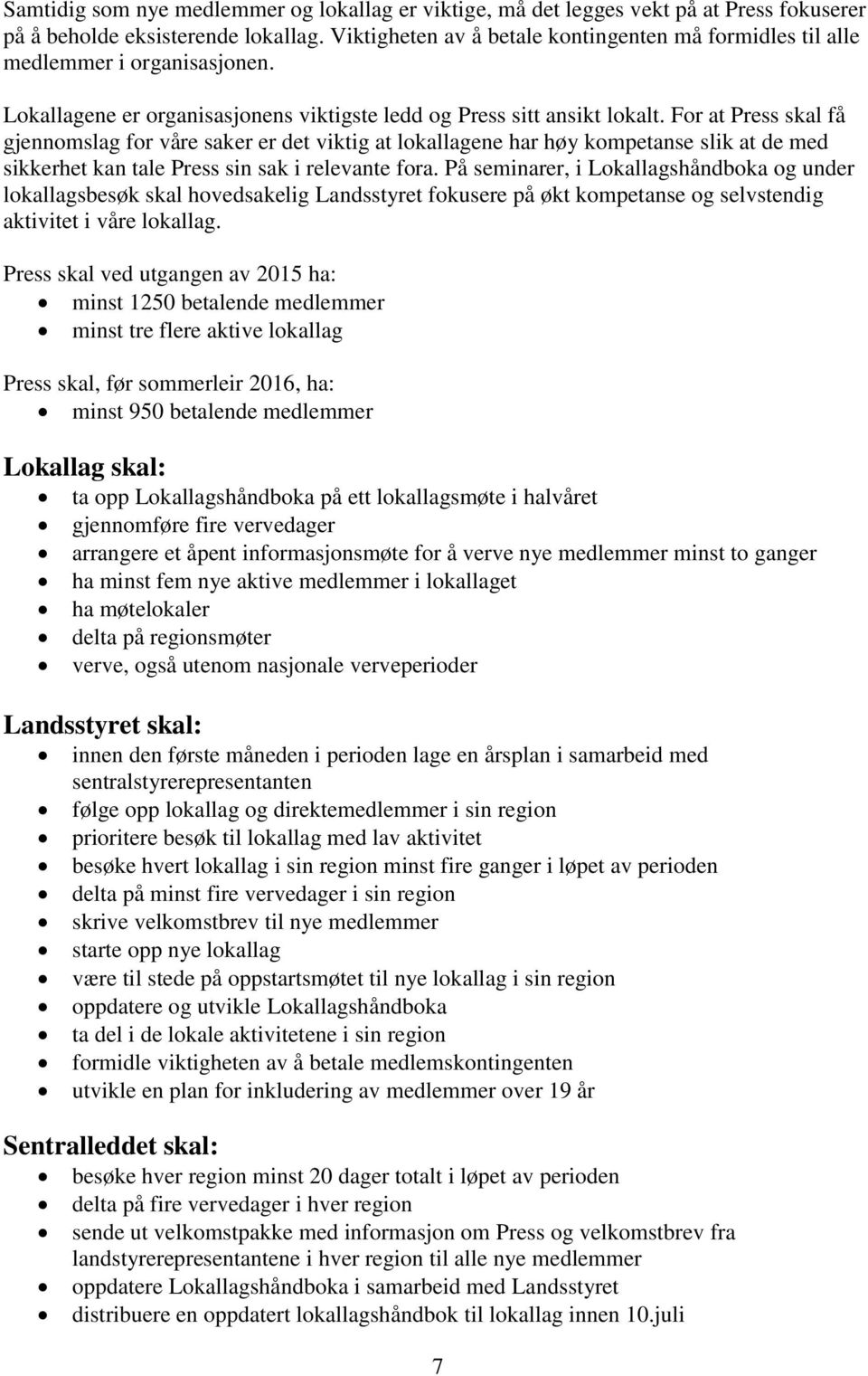 For at Press skal få gjennomslag for våre saker er det viktig at lokallagene har høy kompetanse slik at de med sikkerhet kan tale Press sin sak i relevante fora.