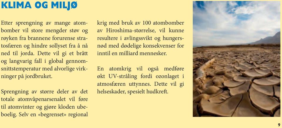 Sprengning av større deler av det totale atomvåpenarsenalet vil føre til atomvinter og gjøre kloden ubeboelig.