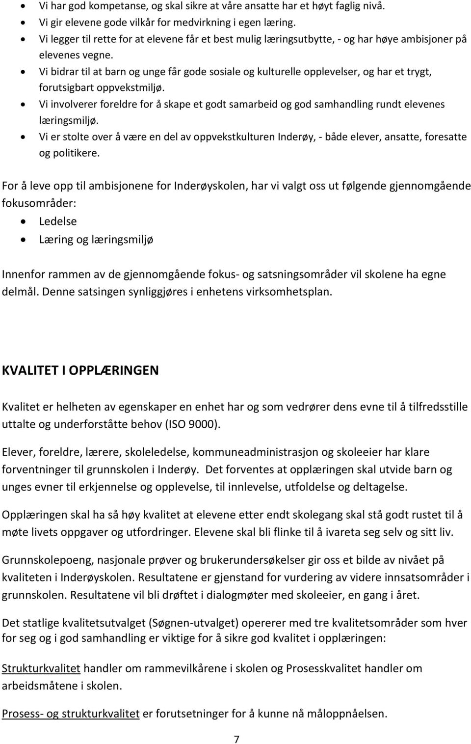 Vi bidrar til at barn og unge får gode sosiale og kulturelle opplevelser, og har et trygt, forutsigbart oppvekstmiljø.