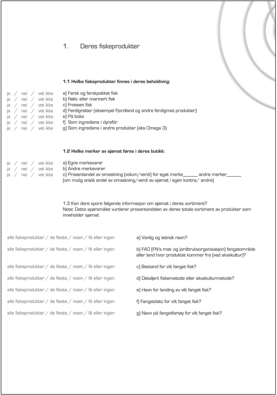 fisk d) Ferdigretter (eksempel Fjordland og andre ferdigmat produkter) e) På boks f) Som ingrediens i dyrefôr g) Som ingrediens i andre produkter (eks Omega 3) 1.