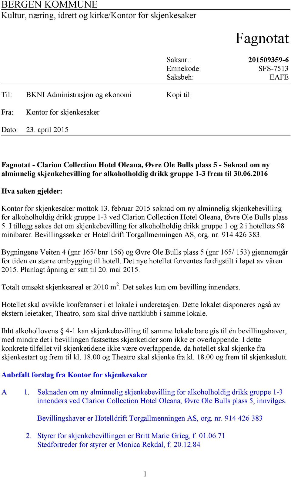 april 2015 Fagnotat - Clarion Collection Hotel Oleana, Øvre Ole Bulls plass 5 - Søknad om ny alminnelig skjenkebevilling for alkoholholdig drikk gruppe 1-3 frem til 30.06.