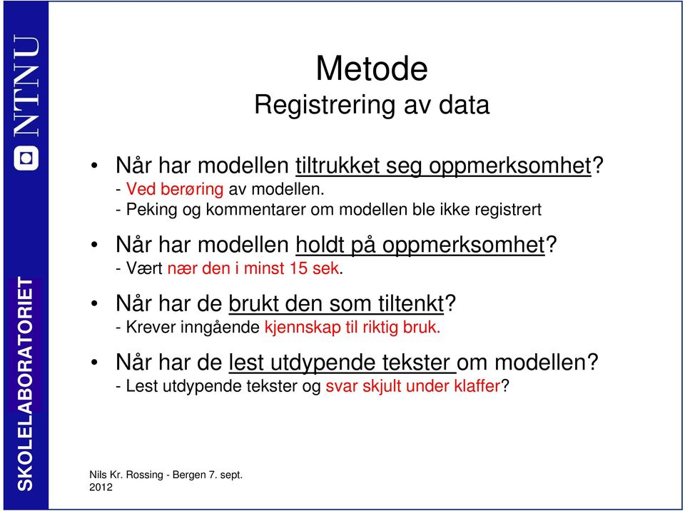 - Peking og kommentarer om modellen ble ikke registrert Når har modellen holdt på oppmerksomhet?