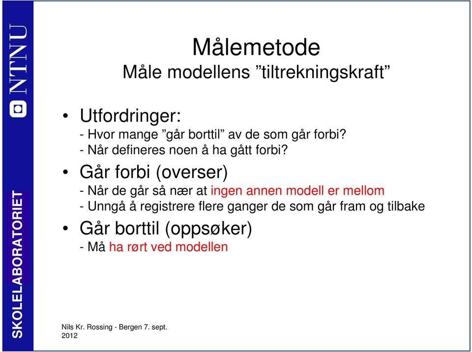 Går forbi (overser) - Når de går så nær at ingen annen modell er mellom - Unngå å