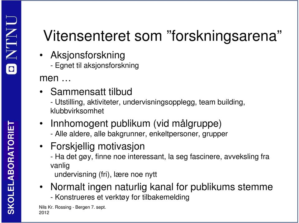 alle bakgrunner, enkeltpersoner, grupper Forskjellig motivasjon - Ha det gøy, finne noe interessant, la seg fascinere, avveksling