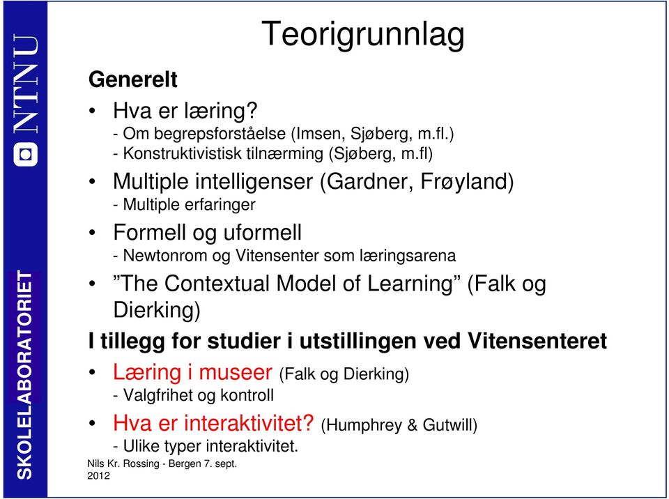 fl) Multiple intelligenser (Gardner, Frøyland) - Multiple erfaringer Formell og uformell - Newtonrom og Vitensenter som