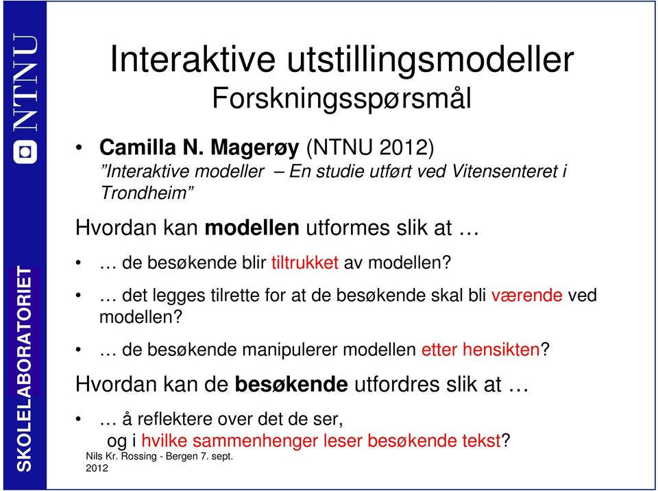 de besøkende blir tiltrukket av modellen? det legges tilrette for at de besøkende skal bli værende ved modellen?