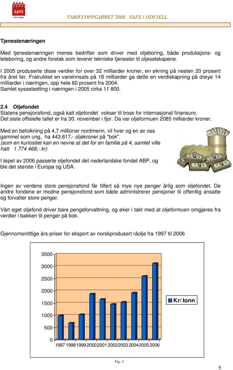 Fratrukket en vareinnsats på 18 milliarder ga dette en verdiskapning på drøye 14 milliarder i næringen, opp hele 60 prosent fra 20