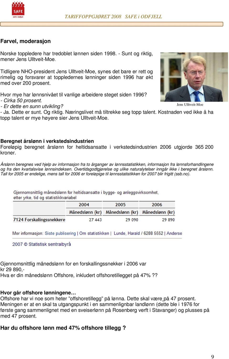 Hvor mye har lønnsnivået til vanlige arbeidere steget siden 1996? - Cirka 50 prosent. Jens Ulltveit-Moe - Er dette en sunn utvikling? - Ja. Dette er sunt. Og riktig.