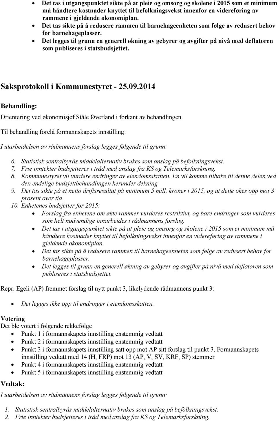 Det legges til grunn en generell økning av gebyrer og avgifter på nivå med deflatoren som publiseres i statsbudsjettet. Orientering ved økonomisjef Ståle Øverland i forkant av behandlingen.