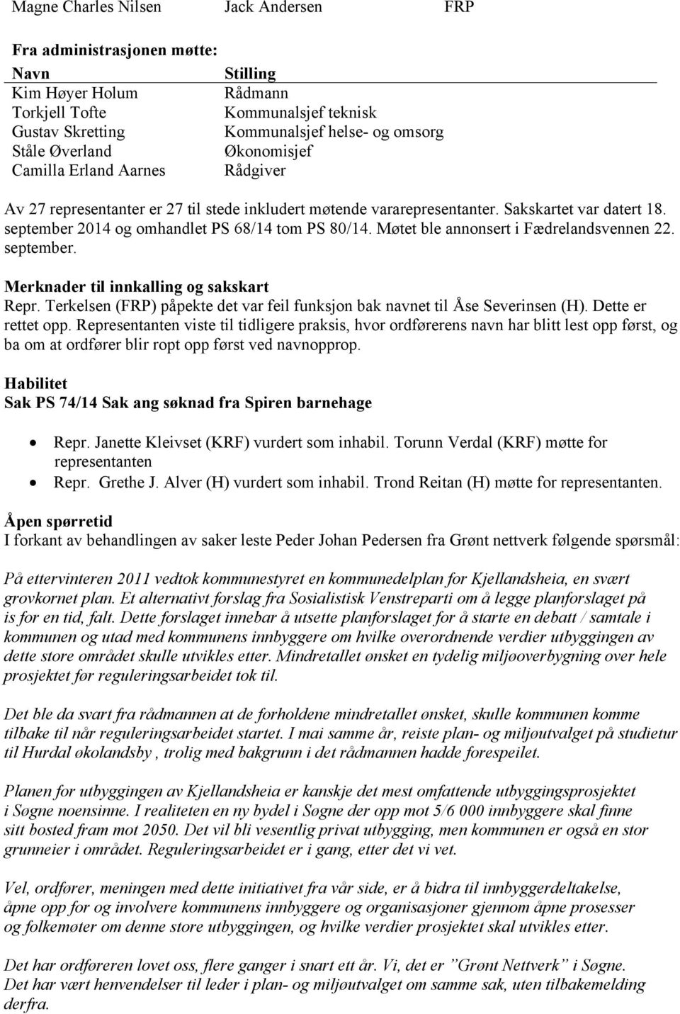 september 2014 og omhandlet PS 68/14 tom PS 80/14. Møtet ble annonsert i Fædrelandsvennen 22. september. Merknader til innkalling og sakskart Repr.