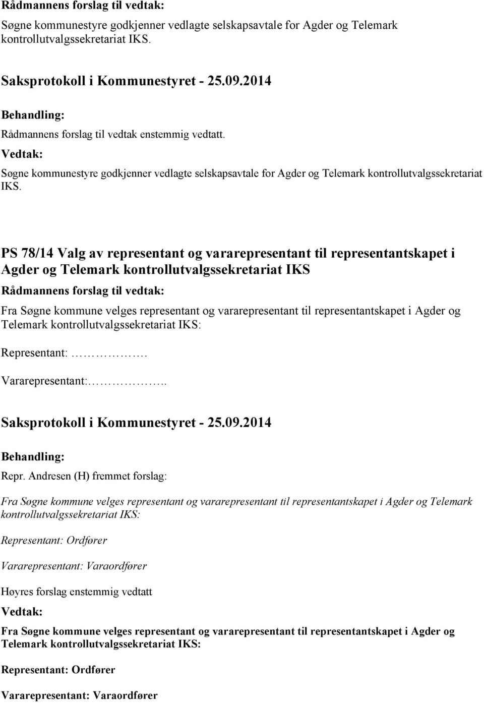 PS 78/14 Valg av representant og vararepresentant til representantskapet i Agder og Telemark kontrollutvalgssekretariat IKS Rådmannens forslag til vedtak: Fra Søgne kommune velges representant og