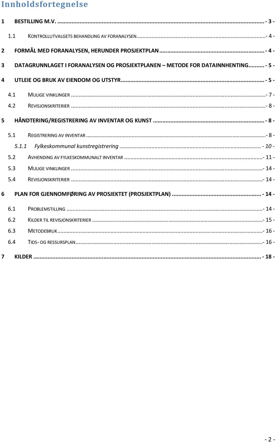 .. - 8-5 HÅNDTERING/REGISTRERING AV INVENTAR OG KUNST... - 8-5.1 REGISTRERING AV INVENTAR...- 8-5.1.1 Fylkeskommunal kunstregistrering...- 10-5.2 AVHENDING AV FYLKESKOMMUNALT INVENTAR...- 11-5.