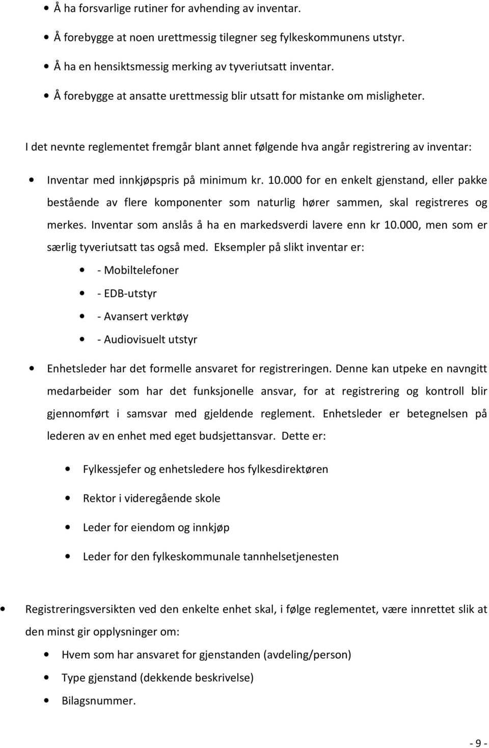 I det nevnte reglementet fremgår blant annet følgende hva angår registrering av inventar: Inventar med innkjøpspris på minimum kr. 10.