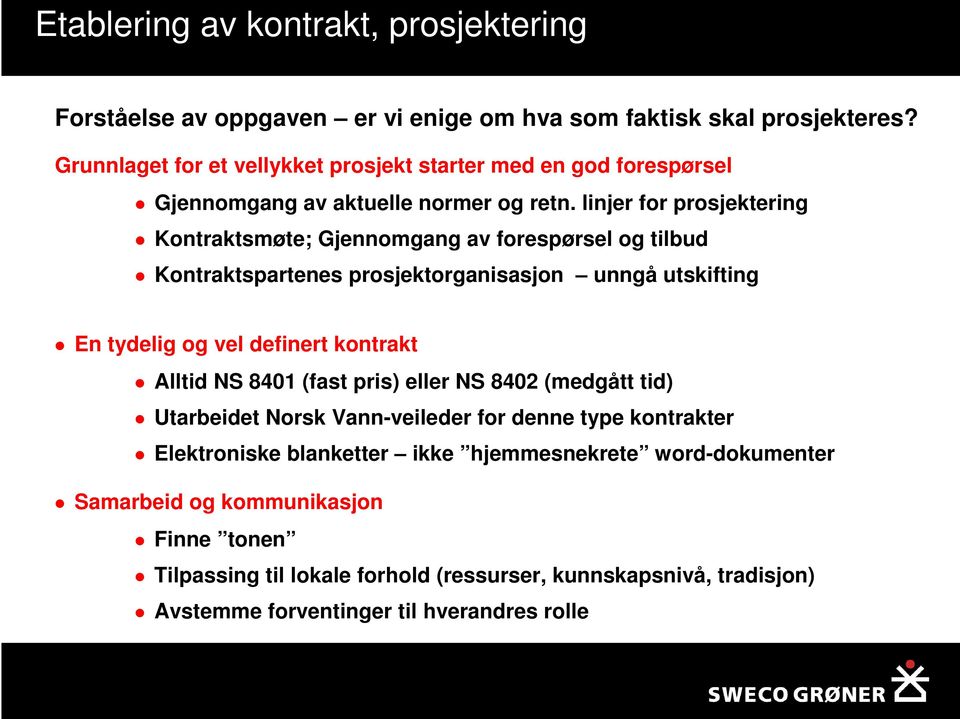 linjer for prosjektering Kontraktsmøte; Gjennomgang av forespørsel og tilbud Kontraktspartenes prosjektorganisasjon unngå utskifting En tydelig og vel definert kontrakt Alltid