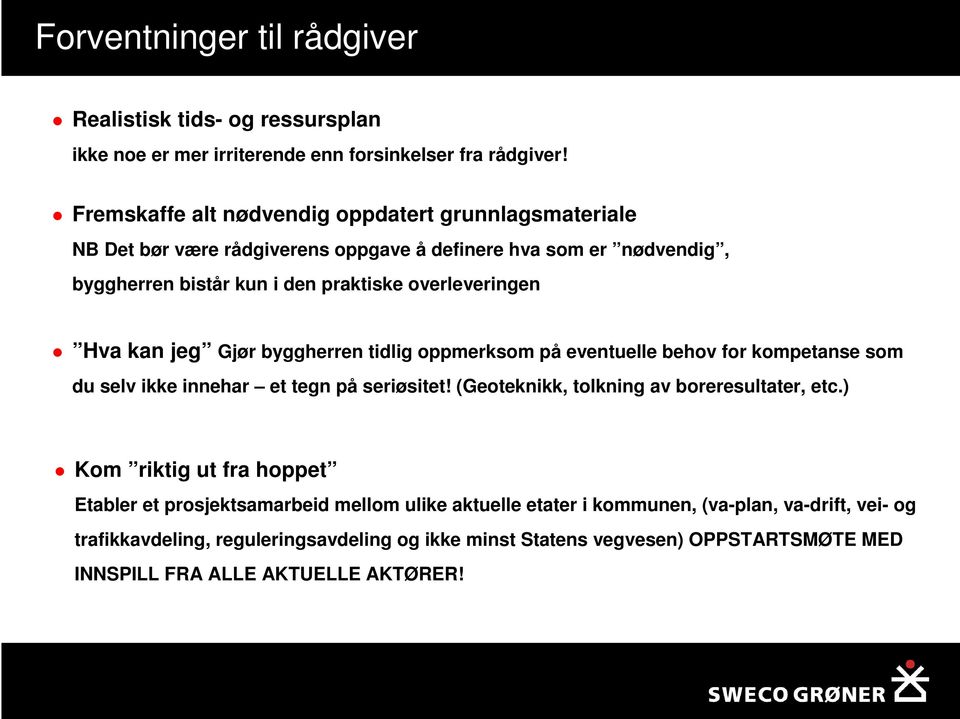 Hva kan jeg Gjør byggherren tidlig oppmerksom på eventuelle behov for kompetanse som du selv ikke innehar et tegn på seriøsitet! (Geoteknikk, tolkning av boreresultater, etc.