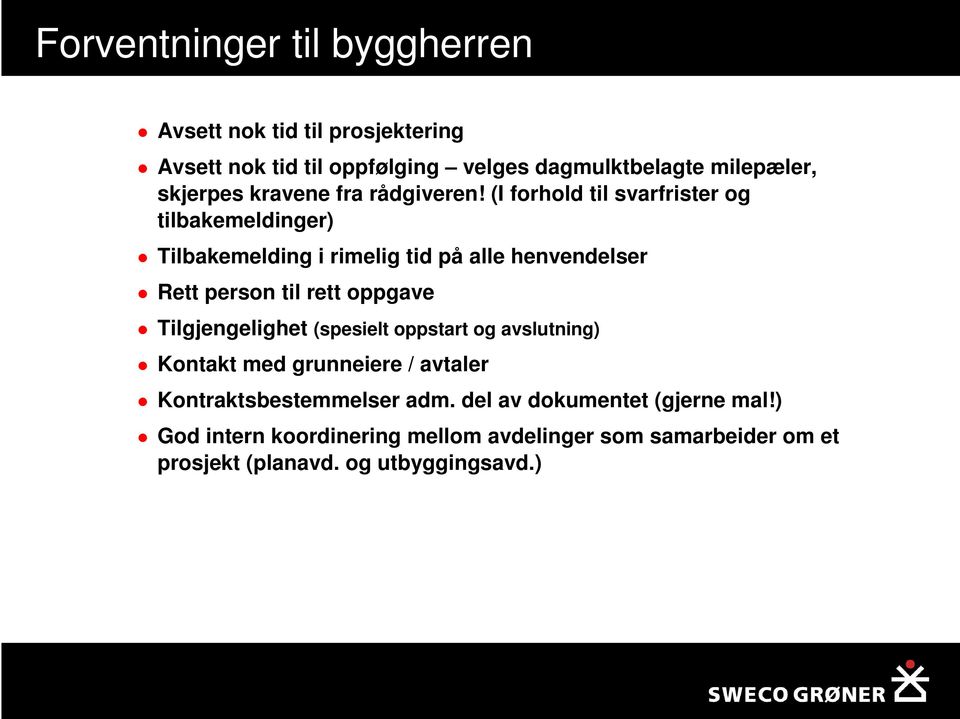 (I forhold til svarfrister og tilbakemeldinger) Tilbakemelding i rimelig tid på alle henvendelser Rett person til rett oppgave