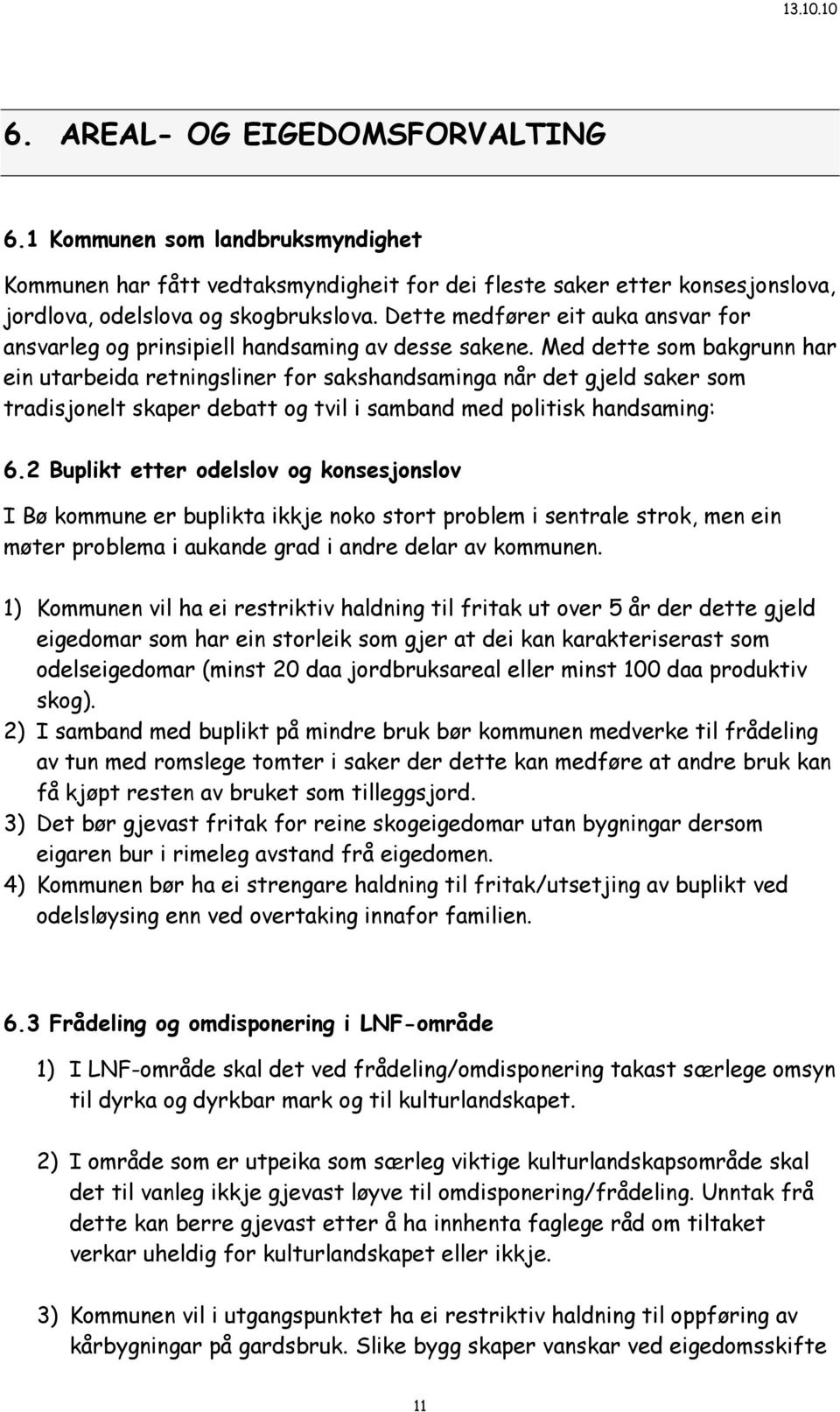 Med dette som bakgrunn har ein utarbeida retningsliner for sakshandsaminga når det gjeld saker som tradisjonelt skaper debatt og tvil i samband med politisk handsaming: 6.