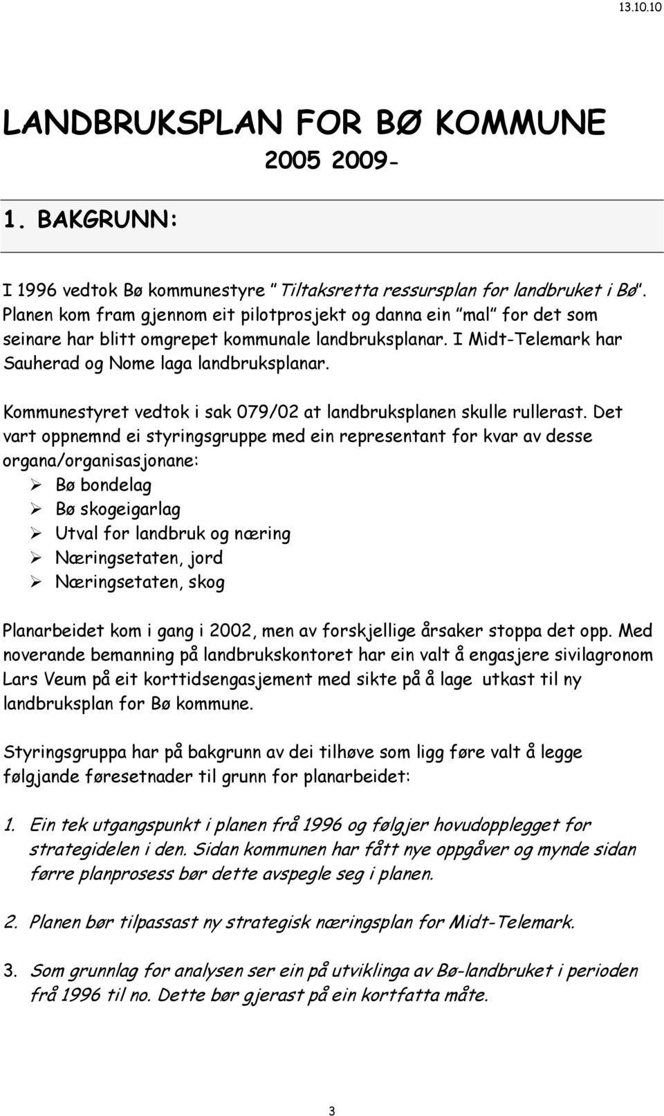 Kommunestyret vedtok i sak 079/02 at landbruksplanen skulle rullerast.