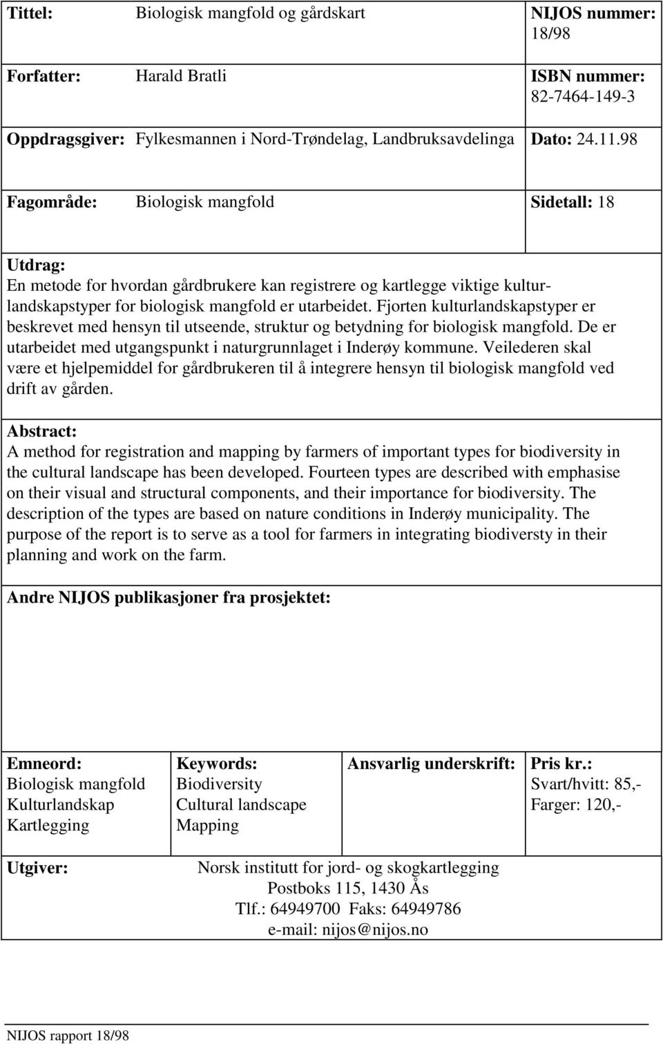 Fjorten kulturlandskapstyper er beskrevet med hensyn til utseende, struktur og betydning for biologisk mangfold. De er utarbeidet med utgangspunkt i naturgrunnlaget i Inderøy kommune.