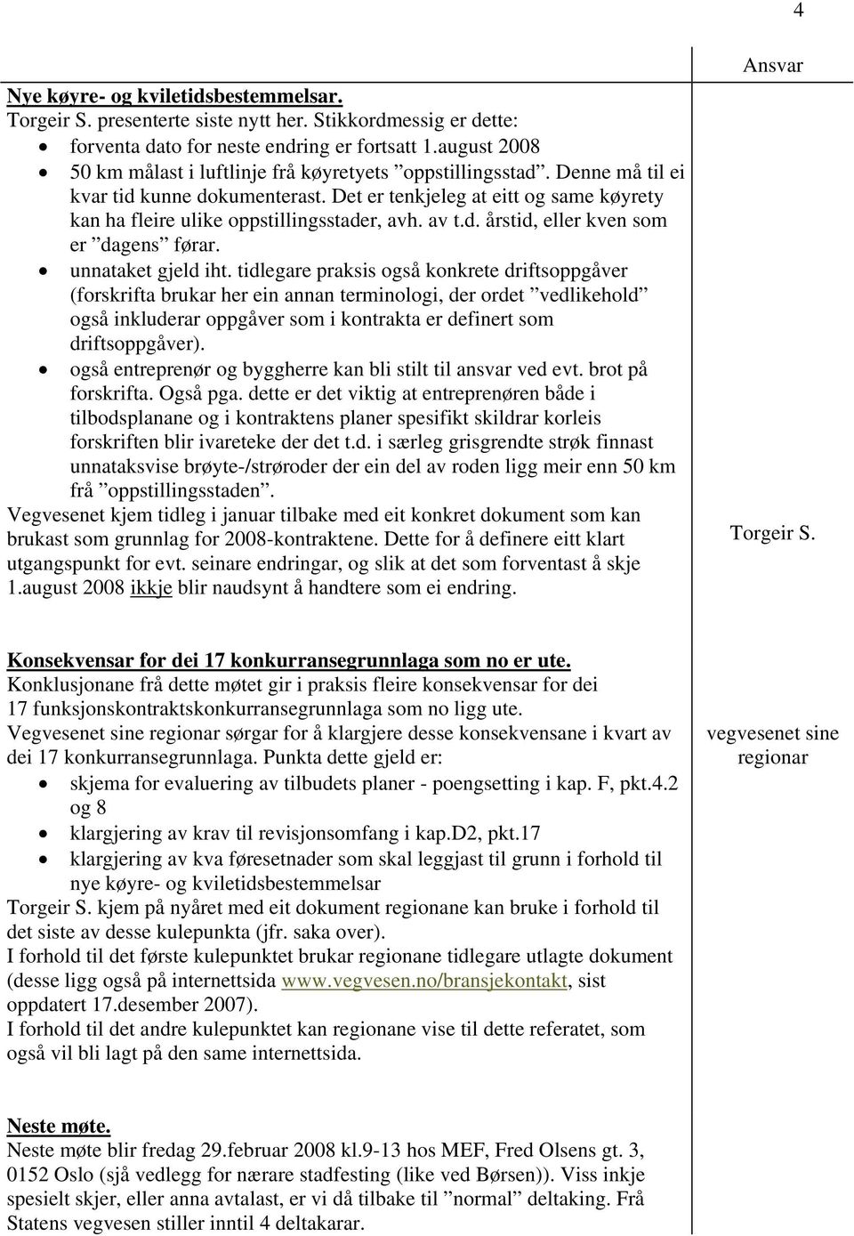 Det er tenkjeleg at eitt og same køyrety kan ha fleire ulike oppstillingsstader, avh. av t.d. årstid, eller kven som er dagens førar. unnataket gjeld iht.