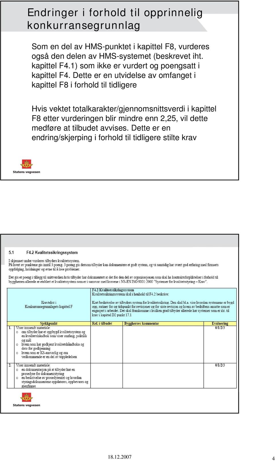 Dette er en utvidelse av omfanget i kapittel F8 i forhold til tidligere Hvis vektet totalkarakter/gjennomsnittsverdi i