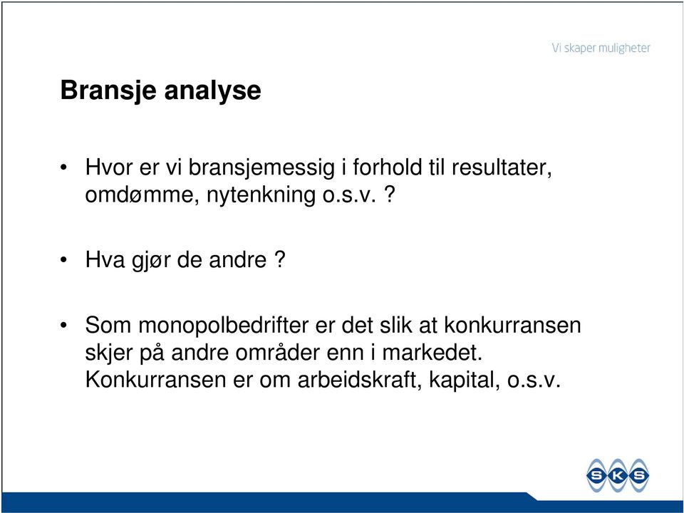 Som monopolbedrifter er det slik at konkurransen skjer på