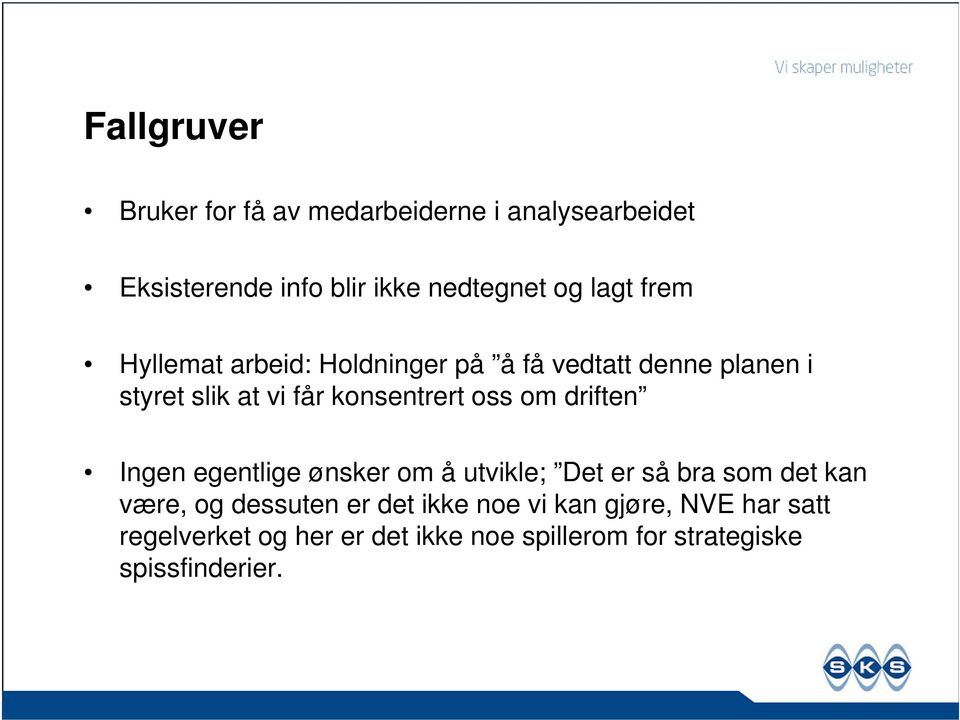 oss om driften Ingen egentlige ønsker om å utvikle; Det er så bra som det kan være, og dessuten er det