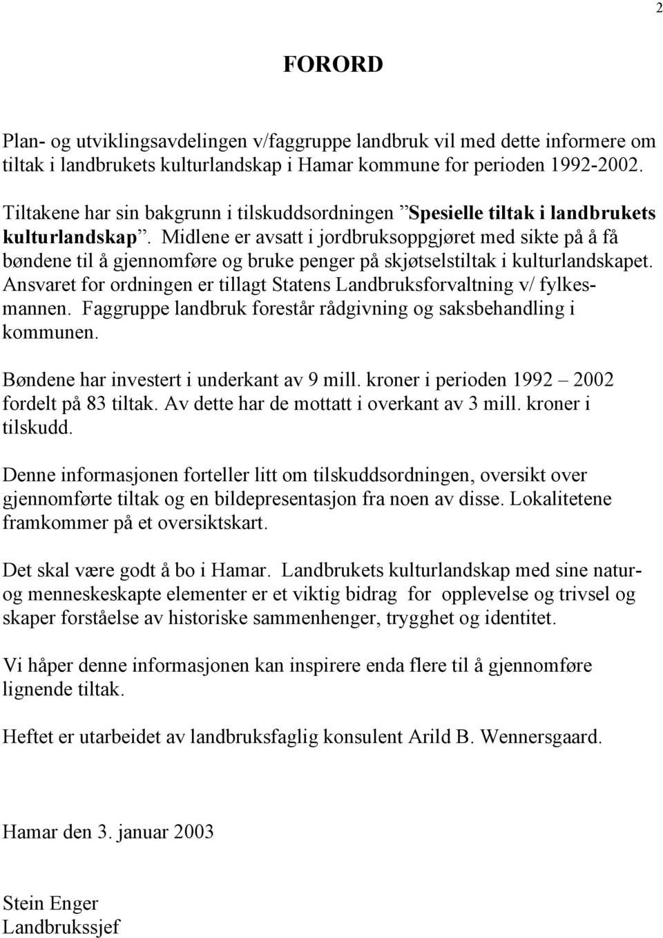 Midlene er avsatt i jordbruksoppgjøret med sikte på å få bøndene til å gjennomføre og bruke penger på skjøtselstiltak i kulturlandskapet.