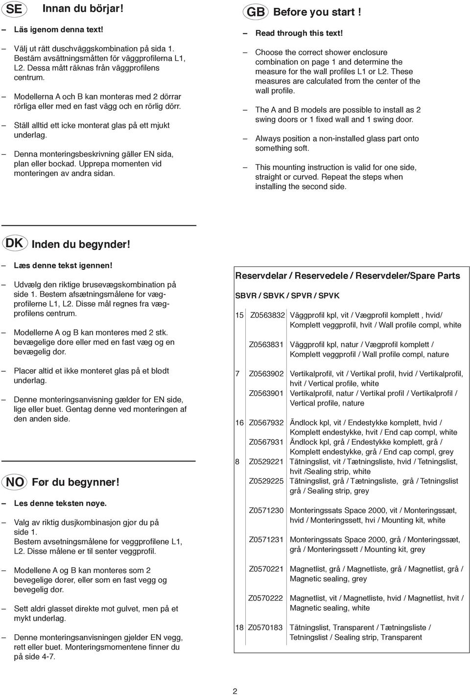 Denna monteringsbeskrivning gäller EN sida, plan eller bockad. Upprepa momenten vid monteringen av andra sidan. GB Before you start! Read through this text!