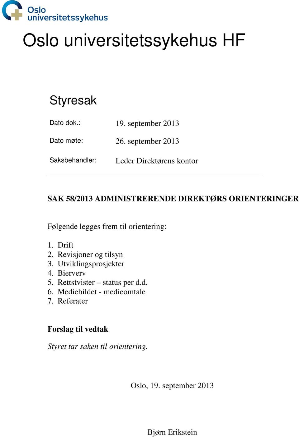 legges frem til orientering: 1. Drift 2. Revisjoner og tilsyn 3. Utviklingsprosjekter 4. Bierverv 5.