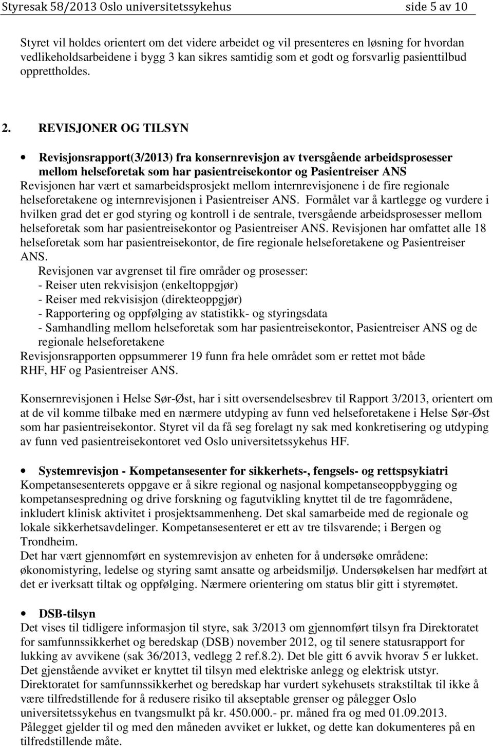 REVISJONER OG TILSYN Revisjonsrapport(3/2013) fra konsernrevisjon av tversgående arbeidsprosesser mellom helseforetak som har pasientreisekontor og Pasientreiser ANS Revisjonen har vært et