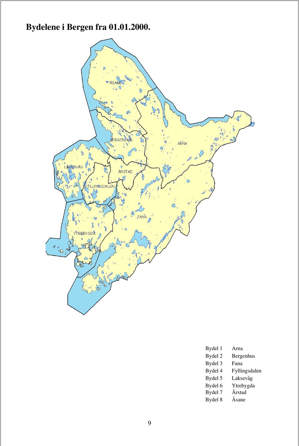 Bydel 6 Bydel 7 Bydel 8 Arna Bergenhus