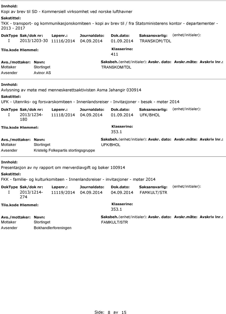 : Avinor AS Avlysning av møte med menneskerettsaktivisten Asma Jahangir 030914 FK - tenriks- og forsvarskomiteen - nnenlandsreiser - nvitasjoner - besøk - møter 2014 180 11118/2014 Avs.