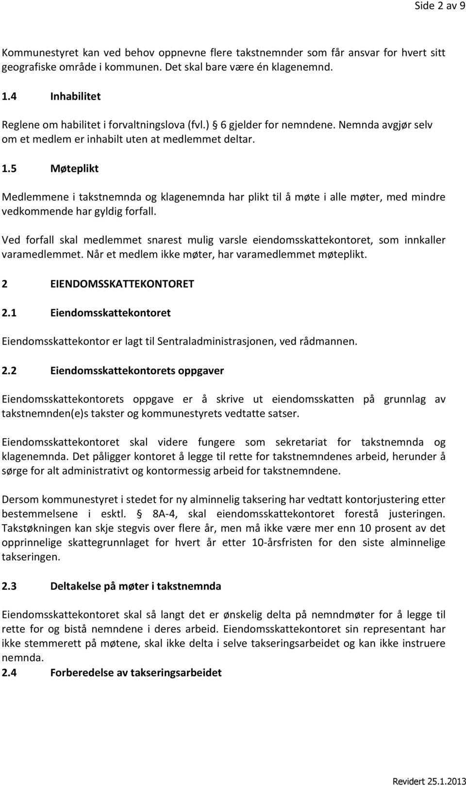 5 Møteplikt Medlemmene i takstnemnda og klagenemnda har plikt til å møte i alle møter, med mindre vedkommende har gyldig forfall.