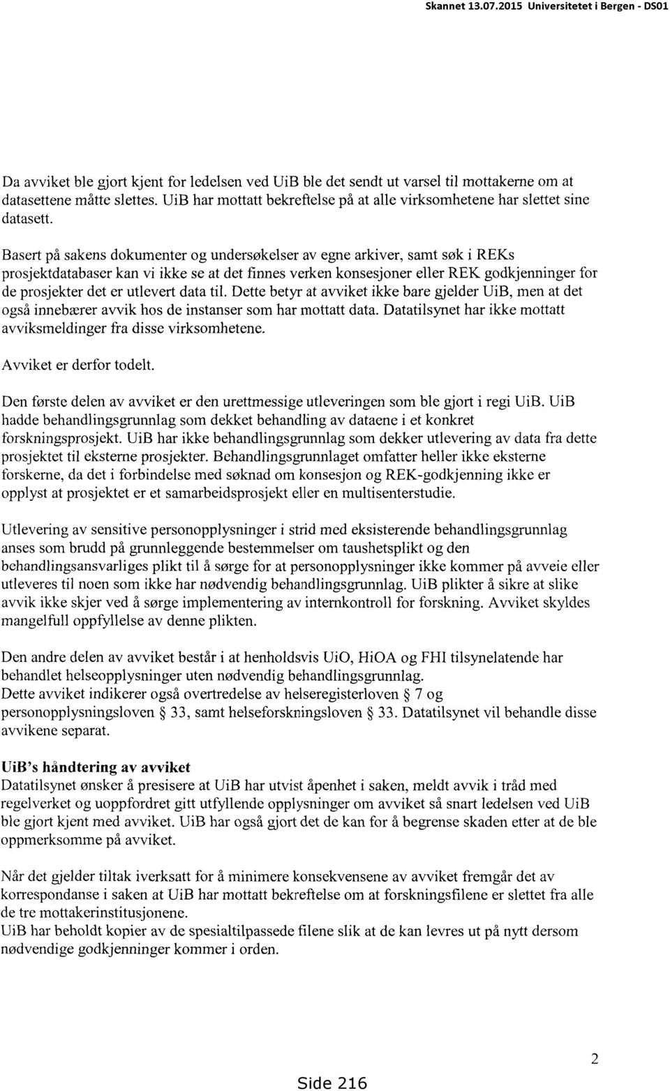 utlevert data til. Dette betyr at avviket ikke bare gjelder UiB, men at det også innebærer avvik hos de instanser som har rnottatt data.