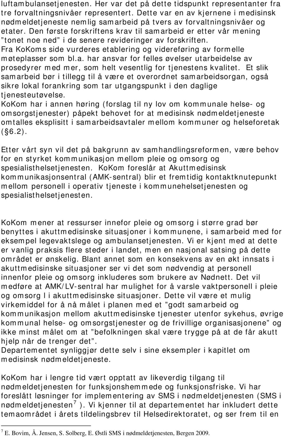 Den første forskriftens krav til samarbeid er etter vår mening tonet noe ned i de senere revideringer av forskriften.