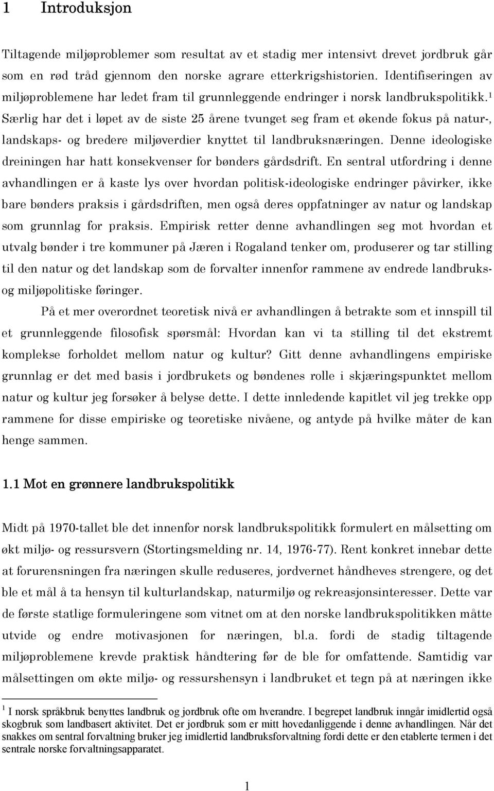 1 Særlig har det i løpet av de siste 25 årene tvunget seg fram et økende fokus på natur-, landskaps- og bredere miljøverdier knyttet til landbruksnæringen.