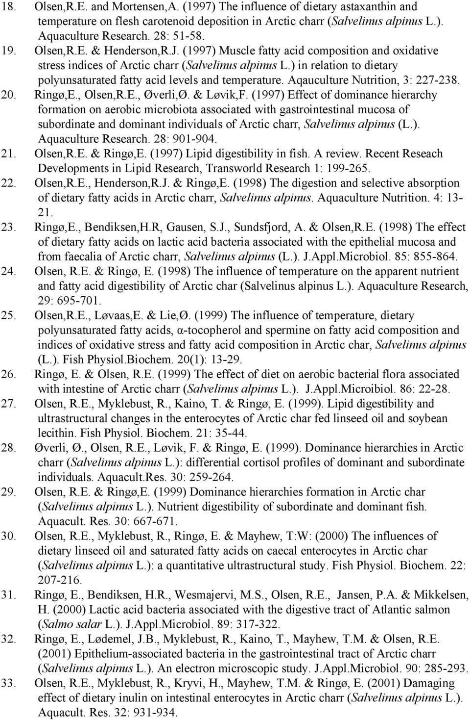 ) in relation to dietary polyunsaturated fatty acid levels and temperature. Aqauculture Nutrition, 3: 227-238. 20. Ringø,E., Olsen,R.E., Øverli,Ø. & Løvik,F.