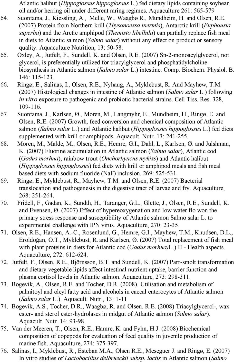 (2007) Protein from Northern krill (Thysanoessa inermis), Antarctic krill (Euphausia superba) and the Arctic amphipod (Themisto libellula) can partially replace fish meal in diets to Atlantic salmon