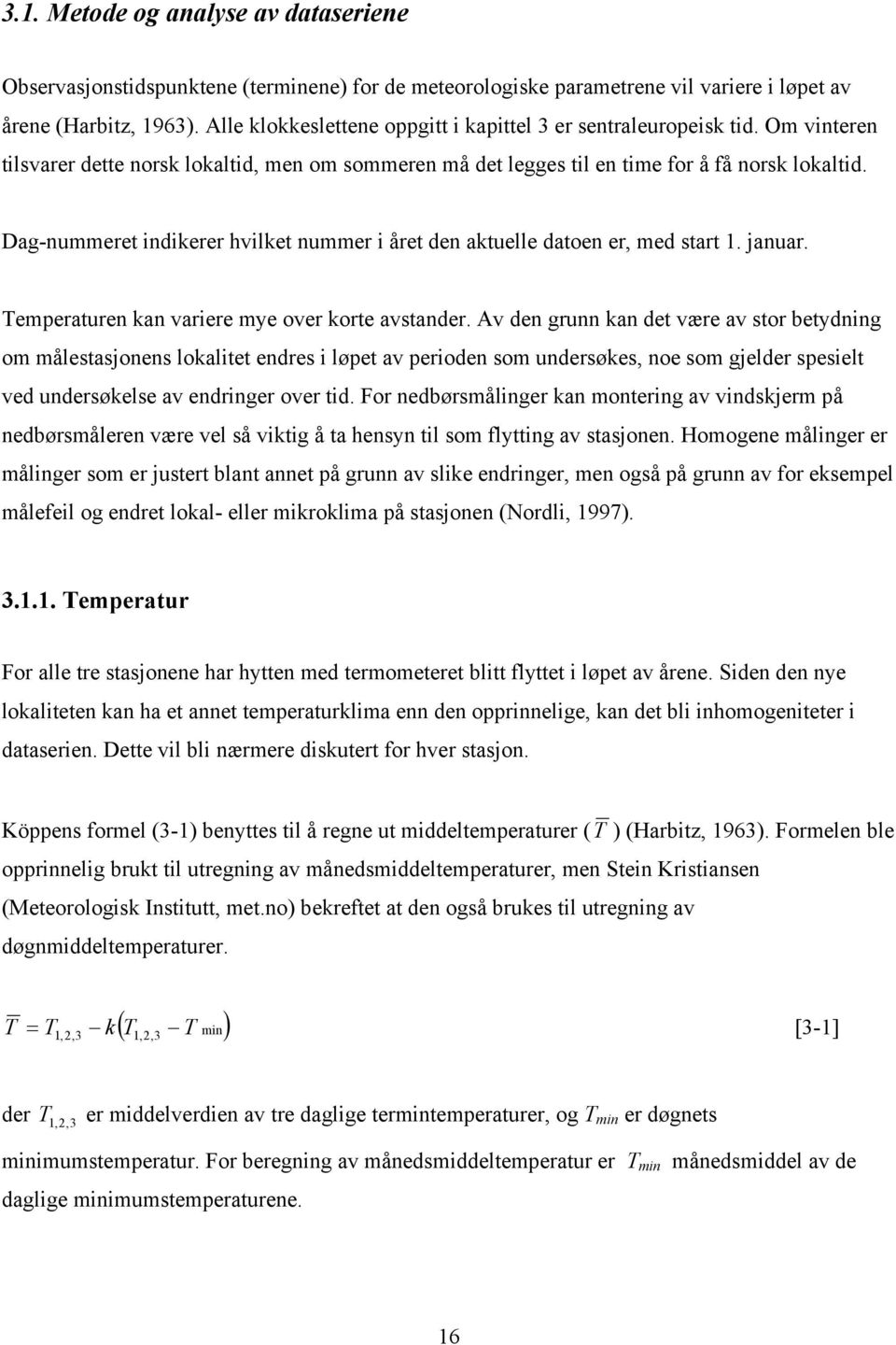 Dag-nummeret indikerer hvilket nummer i året den aktuelle datoen er, med start 1. januar. Temperaturen kan variere mye over korte avstander.