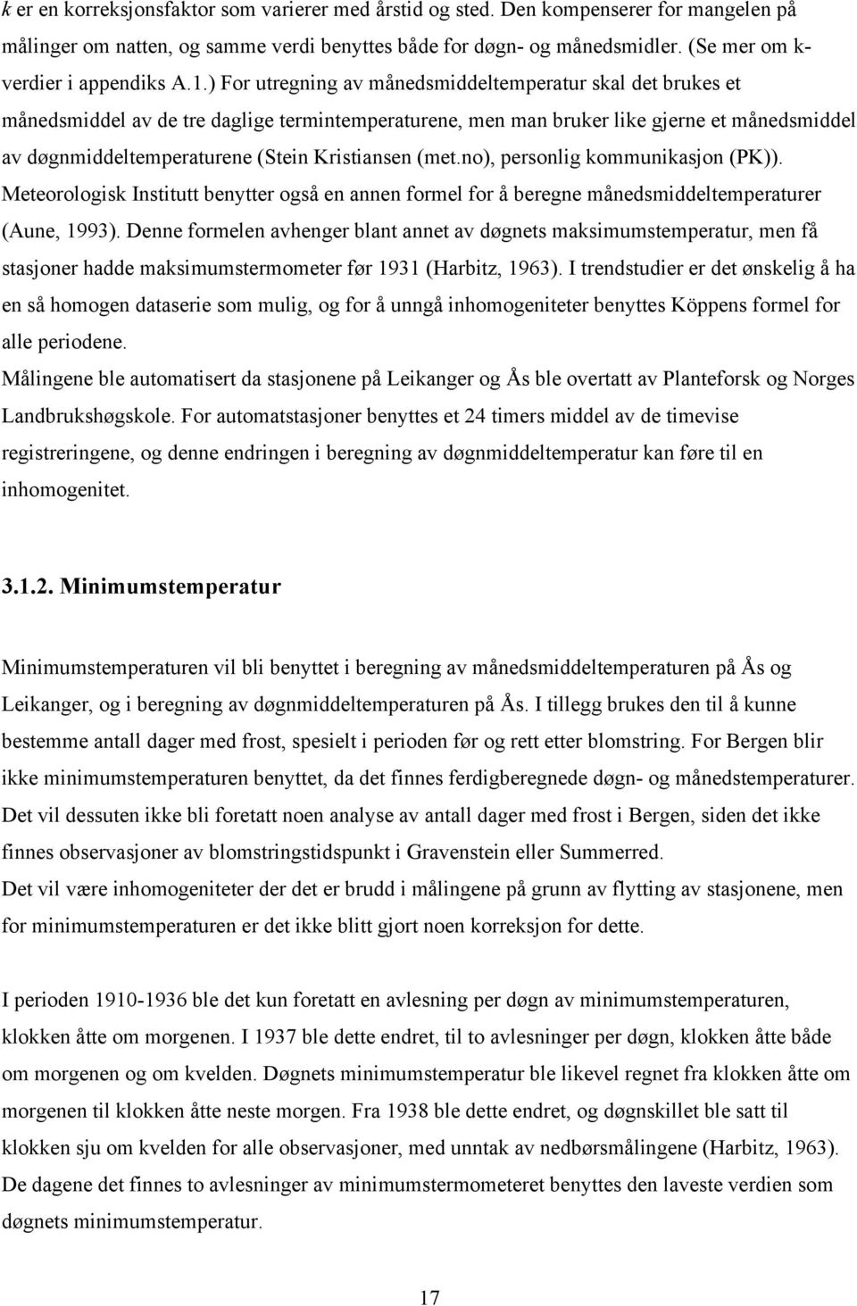 ) For utregning av månedsmiddeltemperatur skal det brukes et månedsmiddel av de tre daglige termintemperaturene, men man bruker like gjerne et månedsmiddel av døgnmiddeltemperaturene (Stein