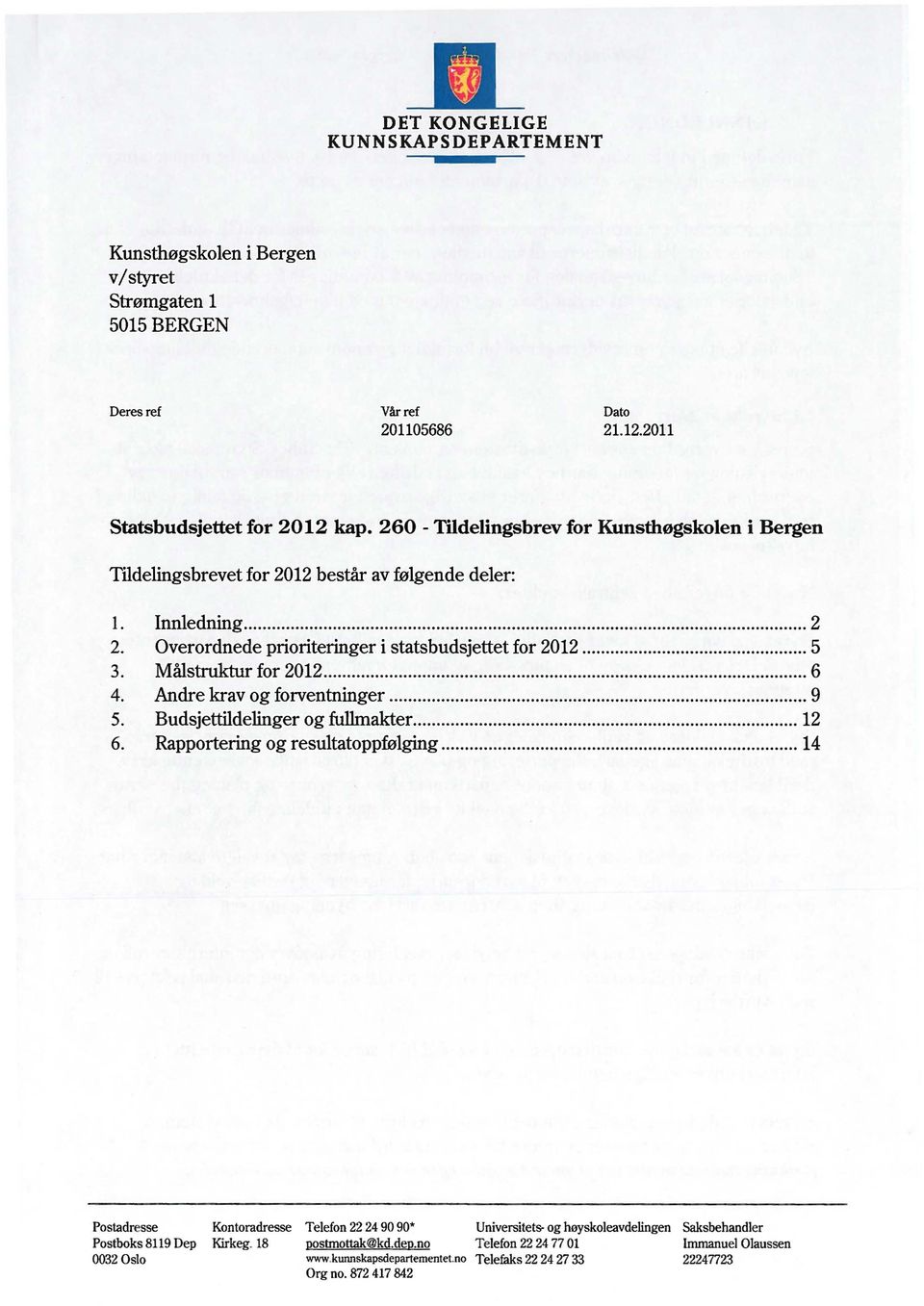 Malstruktur for 2012 6 4. Andre krav og forventninger 9 5. Budsjettildelinger og fullmakter 12 6.