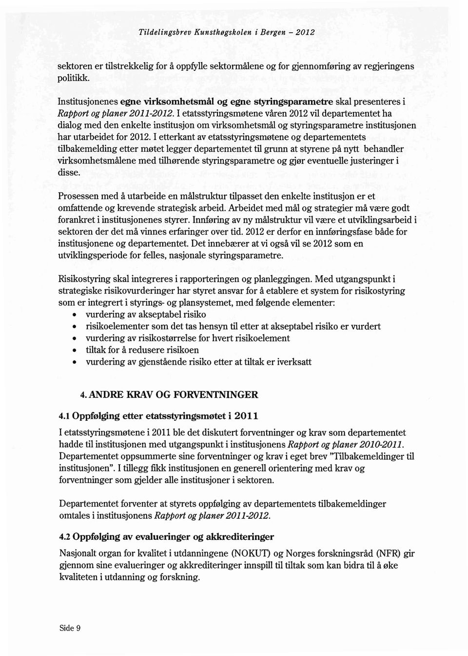 I etatsstyringsll10tene varen 2012 vii departementet ha dialog med den enkelte institusjon om virksomhetsmal og styringsparametre institusjonen har utarbeidet for 2012.