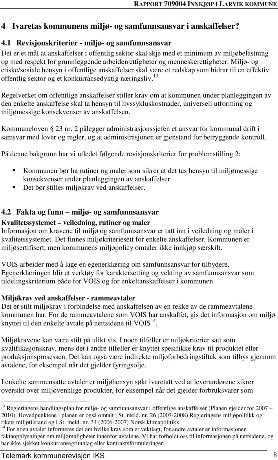 menneskerettigheter. Miljø- og etiske/sosiale hensyn i offentlige anskaffelser skal være et redskap som bidrar til en effektiv offentlig sektor og et konkurransedyktig næringsliv.